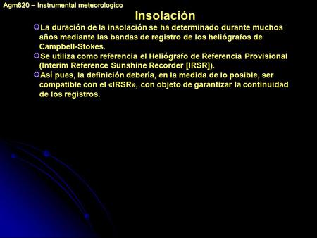 Insolación La duración de la insolación se ha determinado durante muchos años mediante las bandas de registro de los heliógrafos de Campbell-Stokes. Se.