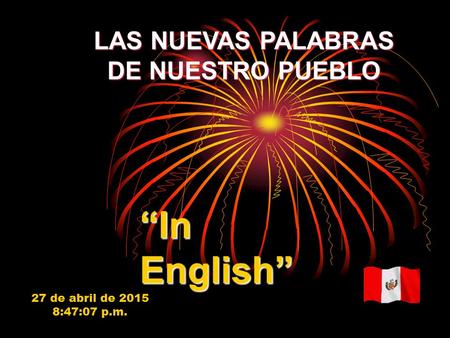 LAS NUEVAS PALABRAS DE NUESTRO PUEBLO “In English” 27 de abril de 2015 8:48:42 p.m.