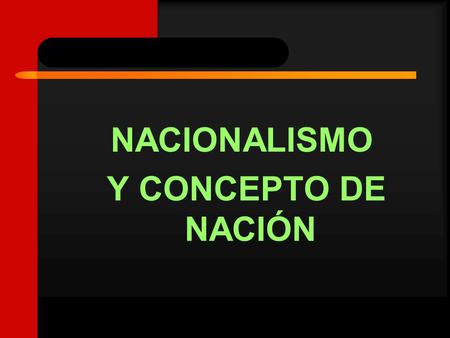 NACIONALISMO Y CONCEPTO DE NACIÓN.