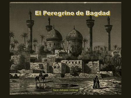 El Peregrino de Bagdad El Peregrino de Bagdad Hacer click para continuar.