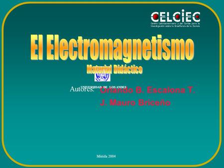 El Electromagnetismo Orlando B. Escalona T. J. Mauro Briceño