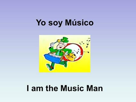 Yo soy Músico I am the Music Man