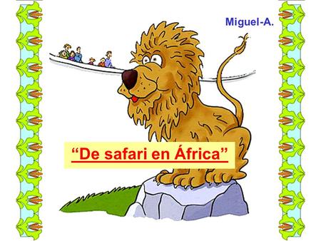 “De safari en África” Miguel-A.. Un cazador fue de safari a África, y llevó a su perrito Foxterrier para que le hiciera compañía. Un día, ya en África,