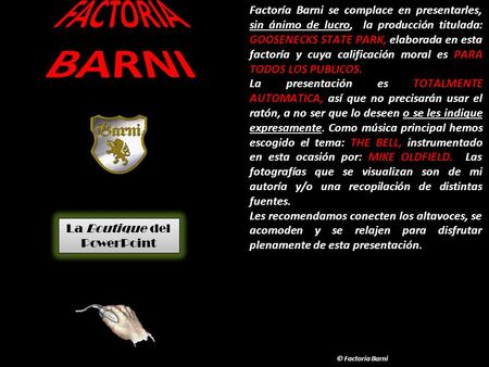 Factoría Barni se complace en presentarles, sin ánimo de lucro, la producción titulada: GOOSENECKS STATE PARK, elaborada en esta factoría y cuya calificación.