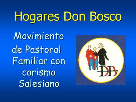 Hogares Don Bosco Movimiento de Pastoral Familiar con carisma Salesiano.