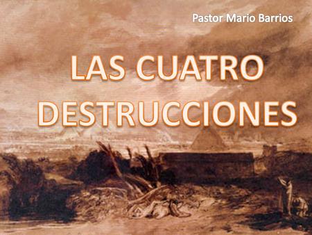 LAS CUATRO DESTRUCCIONES