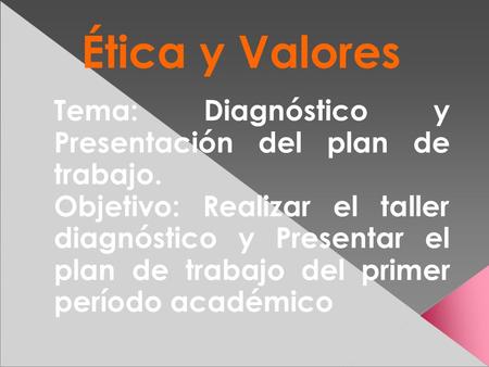 Ética y Valores Tema: Diagnóstico y Presentación del plan de trabajo.
