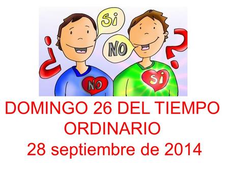 DOMINGO 26 DEL TIEMPO ORDINARIO 28 septiembre de 2014