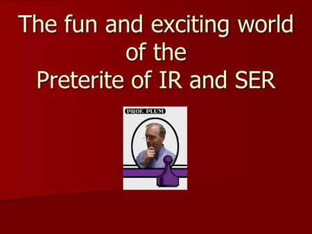 The fun and exciting world of the Preterite of IR and SER.