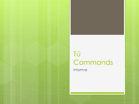 Tú Commands informal. In English  Command forms are the same as the infinitive, but without to. Simply add don’t to make them negative.  Speak SpanishDon’t.
