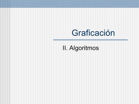 Graficación II. Algoritmos.