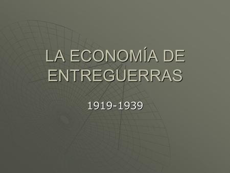 LA ECONOMÍA DE ENTREGUERRAS