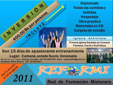 2011 Red de Formación Misionera Del 31 de julio al 14 de agosto 400,00 Bs por persona I N C L U Y E Diplomado Todas las comidas y bebidas Hospedaje Obra.