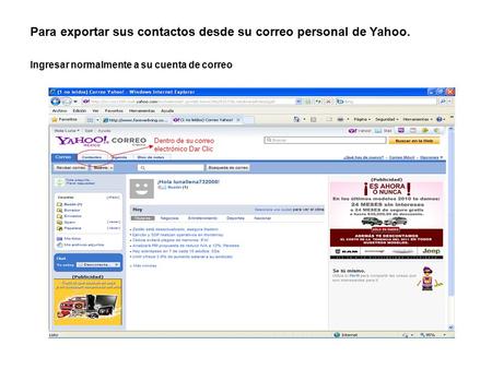 Para exportar sus contactos desde su correo personal de Yahoo. Ingresar normalmente a su cuenta de correo Dentro de su correo electrónico Dar Clic.