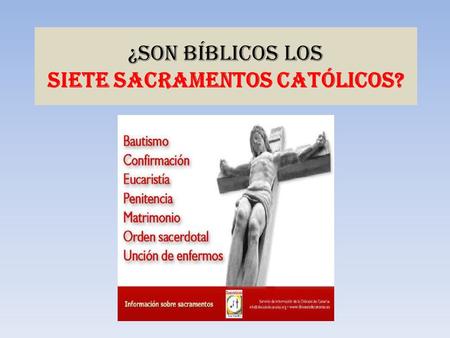 ¿Son bíblicos los siete sacramentos católicos?