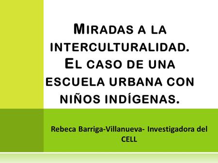 Rebeca Barriga-Villanueva- Investigadora del CELL