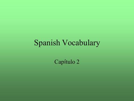 Spanish Vocabulary Cap í tulo 2. city la ciudad.