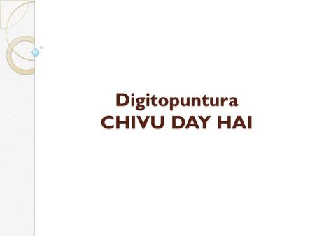 Digitopuntura CHIVU DAY HAI