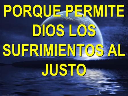PORQUE PERMITE DIOS LOS SUFRIMIENTOS AL JUSTO