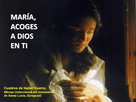 MARÍA, ACOGES A DIOS EN TI Cuadros de Isabel Guerra,