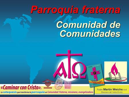 Parroquia fraterna Comunidad de Comunidades Padre Martín Weichs svd