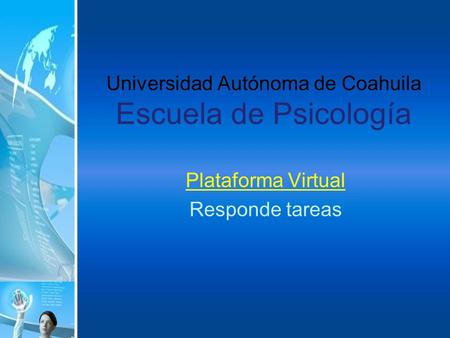 Universidad Autónoma de Coahuila Escuela de Psicología Plataforma Virtual Responde tareas.