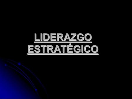 LIDERAZGO ESTRATÉGICO