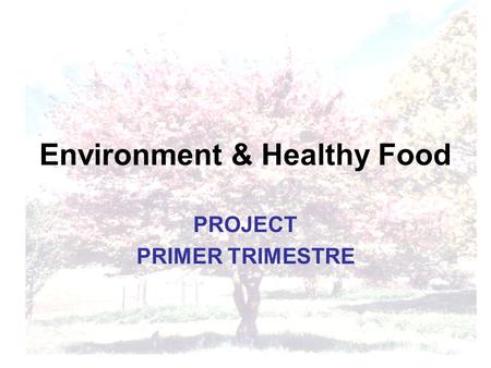 Environment & Healthy Food PROJECT PRIMER TRIMESTRE.