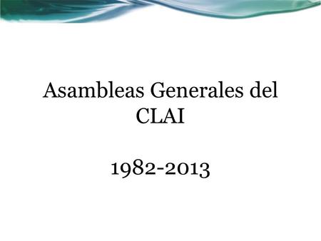Asambleas Generales del CLAI 1982-2013. I – Asamblea General 11 al 18 de Noviembre de 1982 – Huampaní (Lima) Tema: Jesucristo, Vocación Comprometida con.