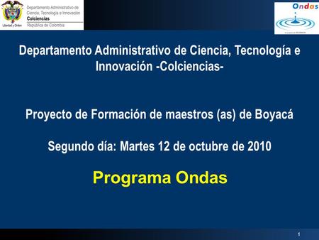 Programa Ondas Departamento Administrativo de Ciencia, Tecnología e Innovación -Colciencias- Proyecto de Formación de maestros (as) de Boyacá Segundo día: