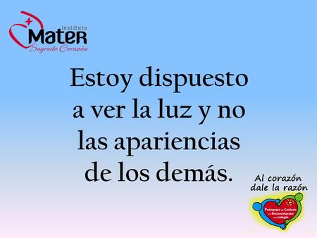 Estoy dispuesto a ver la luz y no las apariencias de los demás.