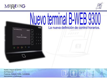 1 La nueva definición de control horarios.. 2 - Un modelo único que crece con sus necesidades futuras. - Las funciones que no se usan, ni se ven, ni se.