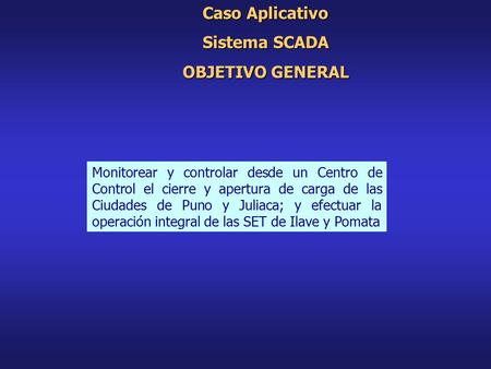 Monitorear y controlar desde un Centro de Control el cierre y apertura de carga de las Ciudades de Puno y Juliaca; y efectuar la operación integral de.