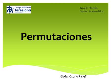 Nivel: I ° Medio Sector: Matemática Permutaciones Gladys Osorio Railef.