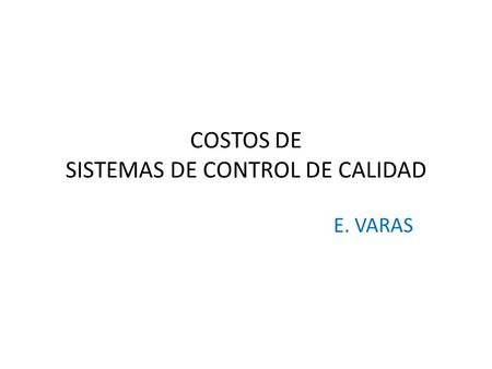 COSTOS DE SISTEMAS DE CONTROL DE CALIDAD E. VARAS.