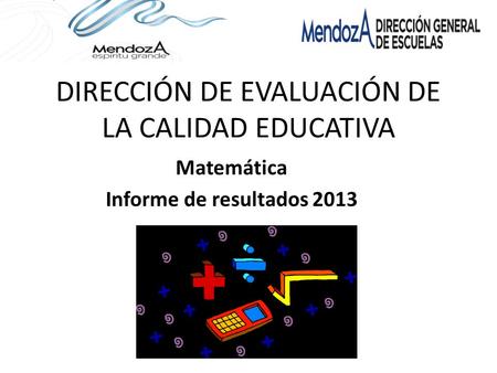 DIRECCIÓN DE EVALUACIÓN DE LA CALIDAD EDUCATIVA Matemática Informe de resultados 2013.