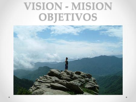 VISION - MISION OBJETIVOS
