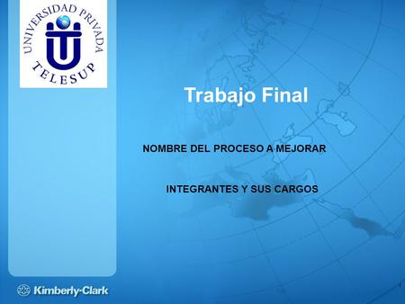 Trabajo Final NOMBRE DEL PROCESO A MEJORAR INTEGRANTES Y SUS CARGOS.