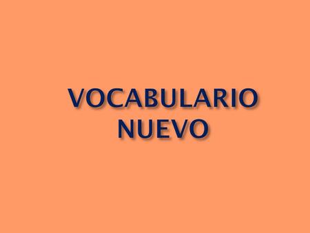 VOCABULARIO NUEVO. List of vocabulary Introduction of vocabulary Username: claeysclass Password: espanol.