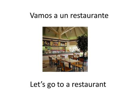Let’s go to a restaurant Vamos a un restaurante. The man El hombre.