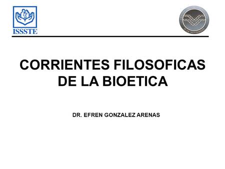 CORRIENTES FILOSOFICAS DE LA BIOETICA