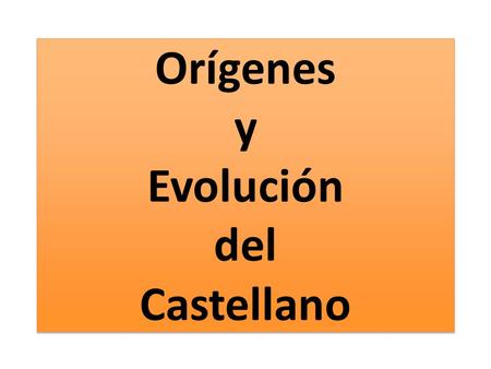 Orígenes y Evolución del Castellano