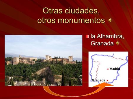 Otras ciudades, otros monumentos la Alhambra, Granada ● Madrid Granada ●