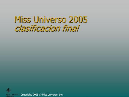 Miss Universo 2005 clasificacion final Copyright, 2003 © Miss Universe, Inc.