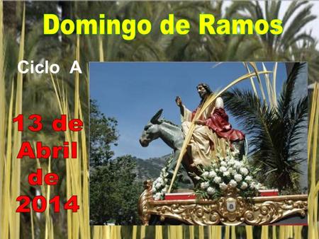 Ciclo A Por eso hay dos evangelios. Antes de comenzar la misa, propiamente dicha, en el templo o si se puede fuera, se lee lo que sucedió aquel día en.