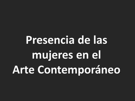 Presencia de las mujeres en el Arte Contemporáneo.