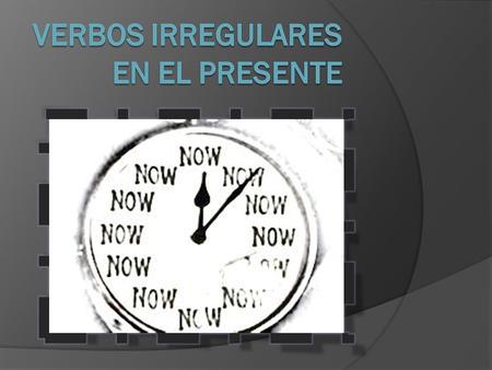 Verbos Irregulares en el preSENTE