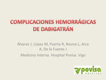 Álvarez J, López M, Puerta R, Novoa L, Arca A, De la Fuente J Medicina Interna. Hospital Povisa. Vigo.