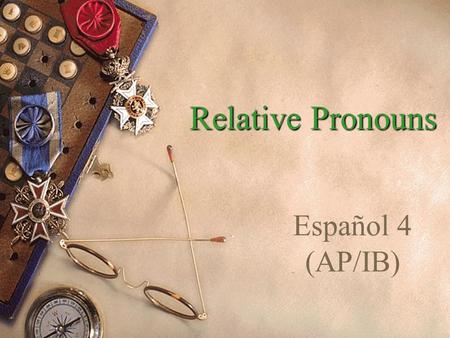 Relative Pronouns Español 4 (AP/IB).