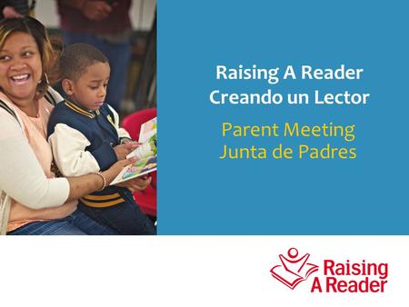 Parent Meeting Junta de Padres Raising A Reader Creando un Lector.